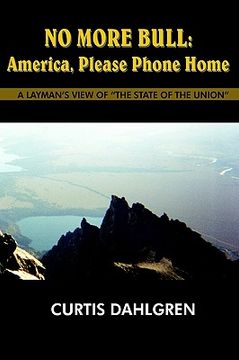 portada no more bull: america, please phone home: a layman's view of "the state of the union"