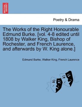 portada the works of the right honourable edmund burke. [vol. 4-8 edited until 1808 by walker king, bishop of rochester, and french laurence, and afterwards b (en Inglés)
