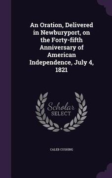 portada An Oration, Delivered in Newburyport, on the Forty-fifth Anniversary of American Independence, July 4, 1821