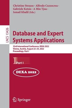 portada Database and Expert Systems Applications: 33rd International Conference, Dexa 2022, Vienna, Austria, August 22-24, 2022, Proceedings, Part I (en Inglés)