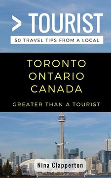 portada Greater Than a Tourist- Toronto Ontario Canada: 50 Travel Tips from a Local (en Inglés)