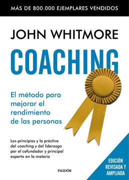 portada Coaching: El Método Para Mejorar el Rendimiento de las Personas. Los Principios y la Práctica del Coaching y del Liderazgo por el Confundador y Principal Experto en la Materia (Empresa)