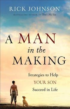 portada a man in the making: strategies to help your son succeed in life (en Inglés)