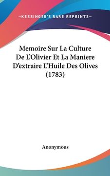 portada Memoire Sur La Culture De L'Olivier Et La Maniere D'extraire L'Huile Des Olives (1783) (en Francés)