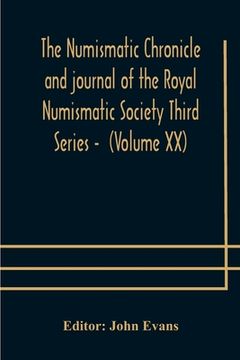 portada The numismatic chronicle and journal of the Royal Numismatic Society Third Series - (Volume XX) (en Inglés)