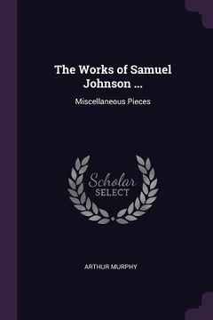 portada The Works of Samuel Johnson ...: Miscellaneous Pieces (in English)