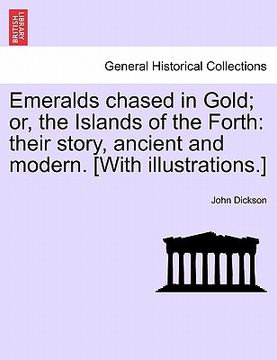 portada emeralds chased in gold; or, the islands of the forth: their story, ancient and modern. [with illustrations.] (in English)