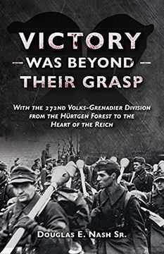 portada Victory Was Beyond Their Grasp: With the 272nd Volks-Grenadier Division from the Huertgen Forest to the Heart of the Reich (in English)
