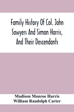 portada Family History Of Col. John Sawyers And Simon Harris, And Their Descendants (in English)