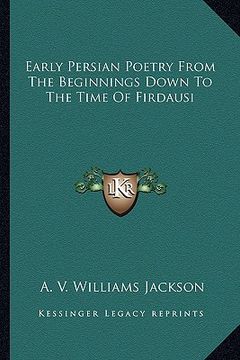portada early persian poetry from the beginnings down to the time of firdausi