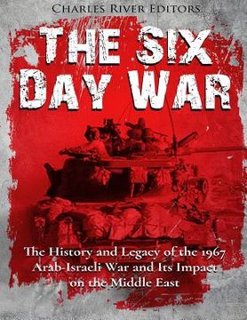 portada The Six Day War: The History and Legacy of the 1967 Arab-Israeli War and Its Impact on the Middle East (in English)