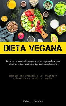 portada Dieta Vegana: Recetas de Ensaladas Veganas Ricas en Proteínas Para Eliminar los Antojos y Perder Peso Rápidamente