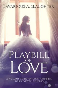 portada Playbill Of Love: A Woman's Guide For Love, Happiness & Her Fairytale Ending (en Inglés)