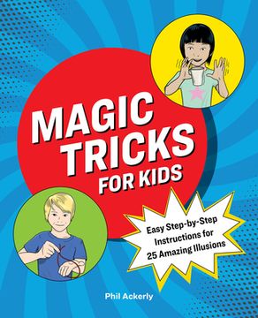 portada Magic Tricks for Kids: Easy Step-By-Step Instructions for 25 Amazing Illusions (en Inglés)