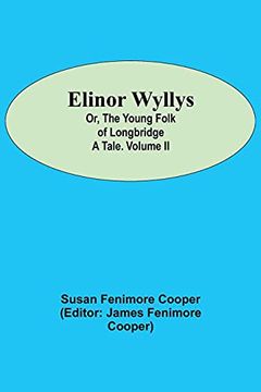portada Elinor Wyllys; Or, the Young Folk of Longbridge: A Tale. Volume ii (en Inglés)