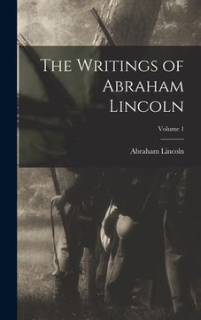 portada The Writings of Abraham Lincoln; Volume 1 (en Inglés)