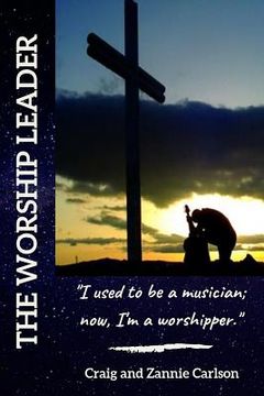 portada The Worship Leader: I Used to be a Musician; Now I'm a Worshipper