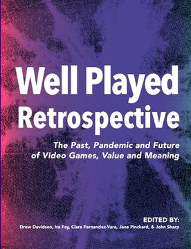 portada Well Played Retrospective: The Past, Pandemic and Future of Video Games, Value and Meaning (en Inglés)