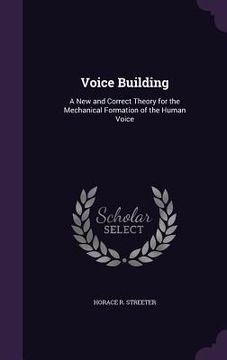portada Voice Building: A New and Correct Theory for the Mechanical Formation of the Human Voice