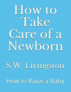 portada How to Take Care of a Newborn: How to Raise a Baby (en Inglés)