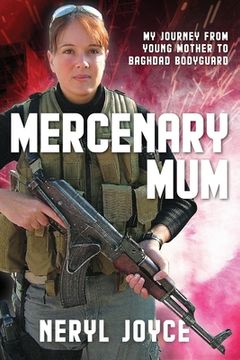 portada Mercenary Mum: My Journey from Young Mother to Baghdad Bodyguard (en Inglés)