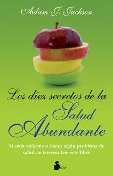 Los Diez Secretos de la Salud Abundante: Una Parabola Moderna de Salud y Sabiduria Que Puede Cambiar Tu Vida = The Ten Secrets of Abundant Health (in Spanish)