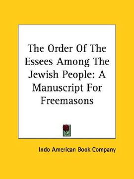 portada the order of the essees among the jewish people: a manuscript for freemasons (en Inglés)