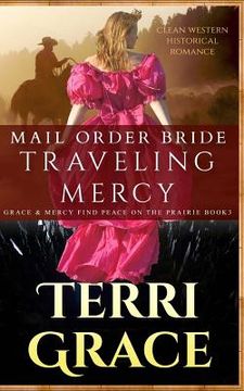 portada Mail Order Bride: Traveling Mercy: Clean Western Historical Romance (en Inglés)