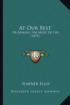 portada at our best: or making the most of life (1873) (in English)
