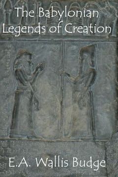 portada The Babylonian Legends of Creation (en Inglés)