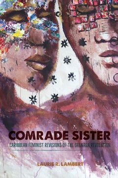 portada Comrade Sister: Caribbean Feminist Revisions Of The Grenada Revolution (new World Studies)