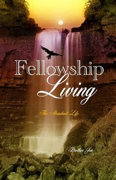 portada Fellowship Living: The Abundant Life (en Inglés)