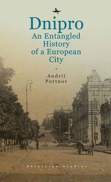 Dnipro: An Entangled History of a European City (en Inglés)