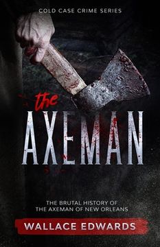 portada The Axeman: The Brutal History of the Axeman of New Orleans (in English)