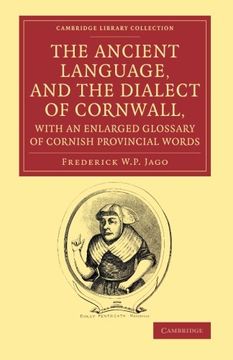 portada The Ancient Language, and the Dialect of Cornwall, With an Enlarged Glossary of Cornish Provincial Words: Also an Appendix, Containing a List of Write (Cambridge Library Collection - Linguistics) (in English)