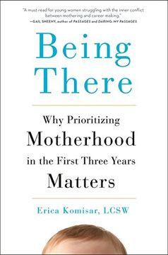 portada Being There: Why Prioritizing Motherhood in the First Three Years Matters (in English)