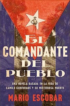 portada Village Commander, the \ el Comandante del Pueblo (Spanish Edition): Una Novela Basada en la Vida de Camilo Cienfuegos y su Misteriosa Muerte