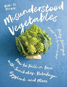portada Misunderstood Vegetables: How to Fall in Love With Sunchokes, Rutabaga, Eggplant and More (en Inglés)