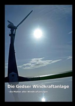 portada Die Gedser Windkraftanlage: - die Mutter aller Windkraftanlagen (en Alemán)