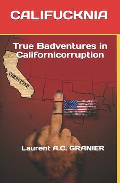 portada Califucknia: True Badventures in Californicorruption (en Inglés)
