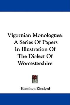 portada vigornian monologues: a series of papers in illustration of the dialect of worcestershire (en Inglés)