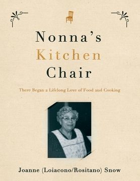 portada Nonna's Kitchen Chair: There Began a Lifelong Love of Food and Cooking (en Inglés)