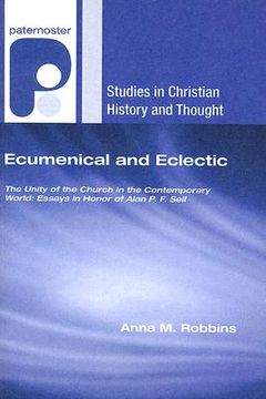 portada ecumenical and eclectic: the unity of the church in the contemporary world: essays in honour of alan p. f. sell (en Inglés)