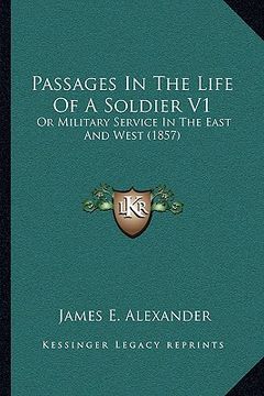 portada passages in the life of a soldier v1: or military service in the east and west (1857) (en Inglés)