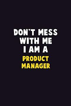 portada Don'T Mess With me, i am a Product Manager: 6x9 Career Pride 120 Pages Writing Notebooks 