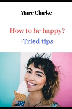 portada How to be happy?: -Tried tips- (en Inglés)