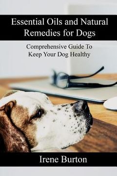 portada Essential Oils and Natural Remedies for Dogs: Comprehensive Guide To Keep Your Dog Healthy