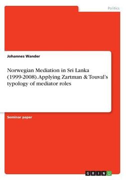 portada Norwegian Mediation in Sri Lanka (1999-2008). Applying Zartman & Touval's typology of mediator roles