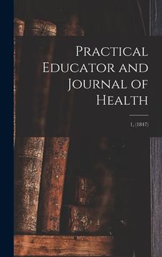portada Practical Educator and Journal of Health; 1, (1847) (in English)
