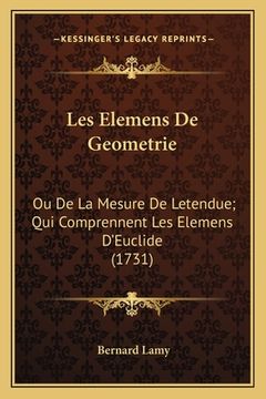 portada Les Elemens De Geometrie: Ou De La Mesure De Letendue; Qui Comprennent Les Elemens D'Euclide (1731) (en Francés)